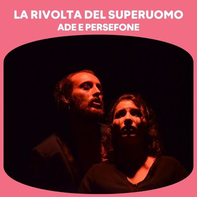 Immagine evento LA RIVOLTA DEL SUPERUOMO - ADE E PERSEFONE