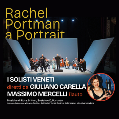 Locandina evento RACHEL PORTMAN: A PORTRAIT. CON I SOLISTI VENETI, MASSIMO MERCELLI FLAUTO, GIULIANO CARELLA DIRETTORE