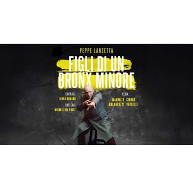Locandina evento PEPPE LANZETTA IN FIGLIO DI UN BRONX MINORE