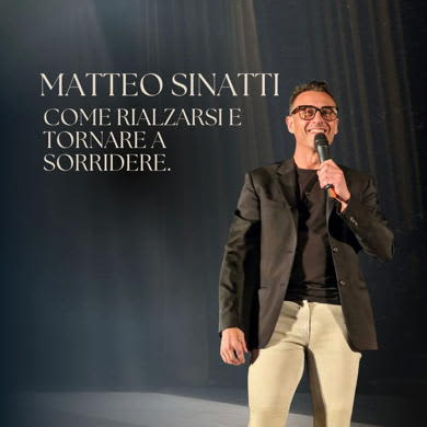 Locandina evento MATTEO SINATTI - COME RIALZARSI E TORNARE A SORRIDERE