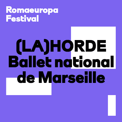 Locandina evento (LA)HORDE, BALLET NATIONALE DE MARSEILLE - NUOVA CREAZIONE